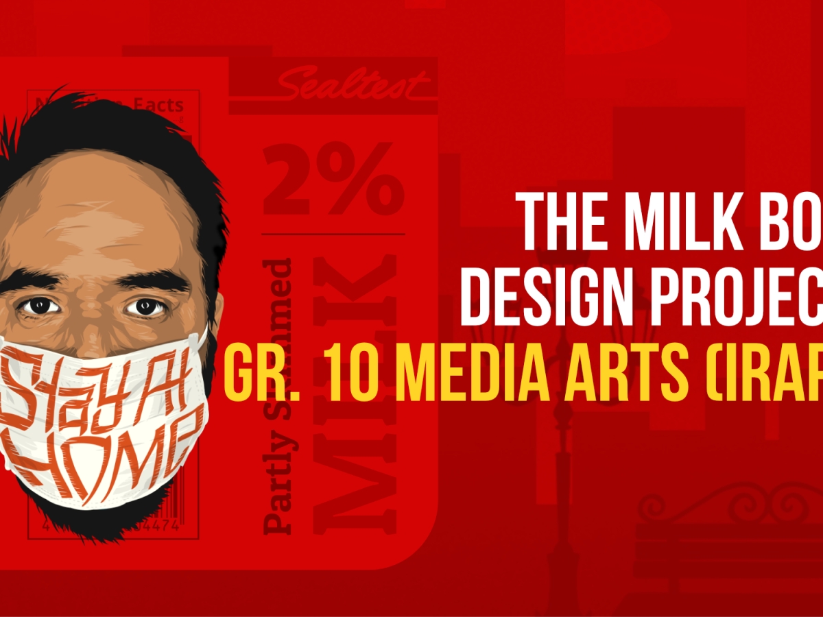 The Milk Box Design Project – Gr. 10 Media Arts (IRAP)